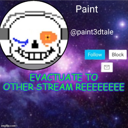 paint announces | EVACTUATE TO OTHER STREAM REEEEEEEE | made w/ Imgflip meme maker