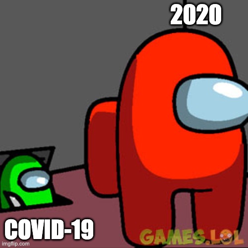 2020 and Covid-19 | 2020; COVID-19 | image tagged in the among us vent,2020,among us,covid-19 | made w/ Imgflip meme maker