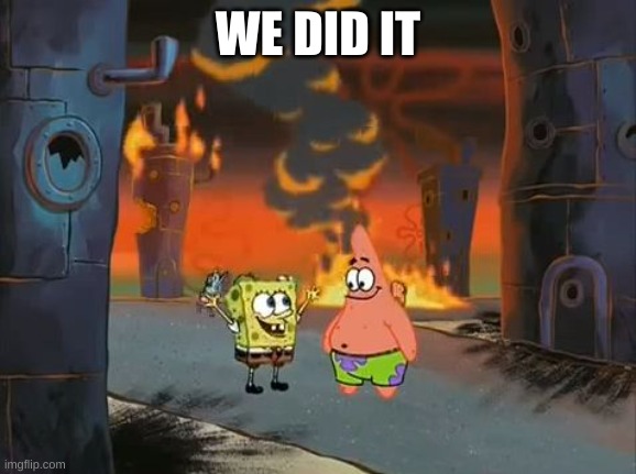 "We did it, Patrick! We saved the City!" | WE DID IT | image tagged in we did it patrick we saved the city | made w/ Imgflip meme maker