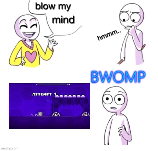 Blow my mind | BWOMP | image tagged in blow my mind | made w/ Imgflip meme maker