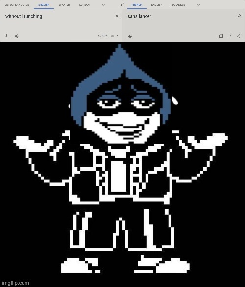 without launching in french | image tagged in memes,google translate,undertale,deltarune,sans,french | made w/ Imgflip meme maker