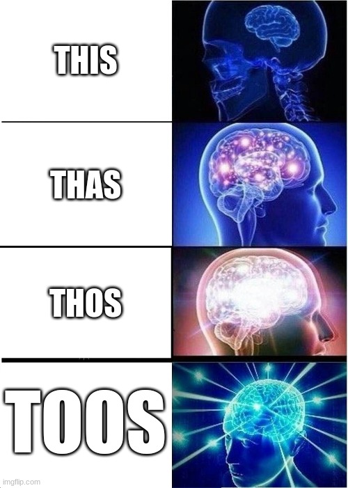 Expanding Brain | THIS; THAS; THOS; TOOS | image tagged in memes,expanding brain | made w/ Imgflip meme maker