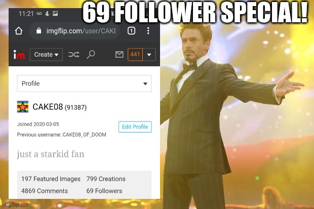 Wooo! | 69 FOLLOWER SPECIAL! | image tagged in tony stark success | made w/ Imgflip meme maker