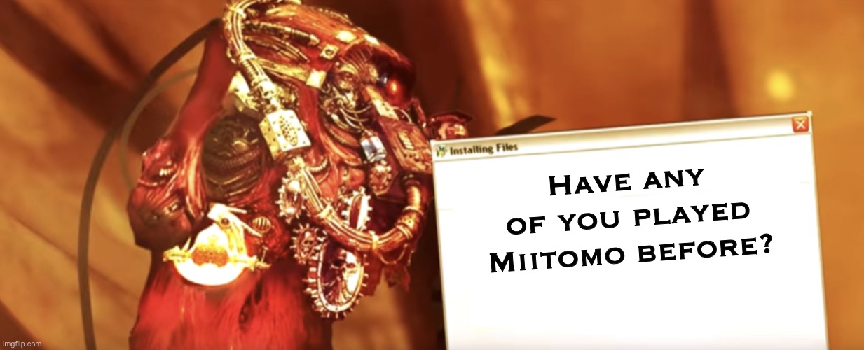 Fabricator-general shows something | Have any of you played Miitomo before? | image tagged in fabricator-general shows something | made w/ Imgflip meme maker