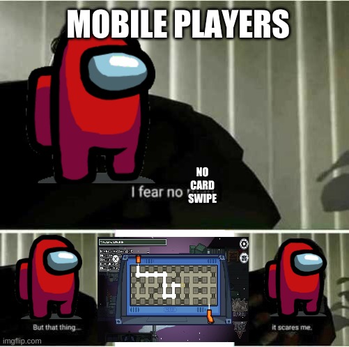 I fear no man | MOBILE PLAYERS; NO CARD SWIPE | image tagged in i fear no man | made w/ Imgflip meme maker