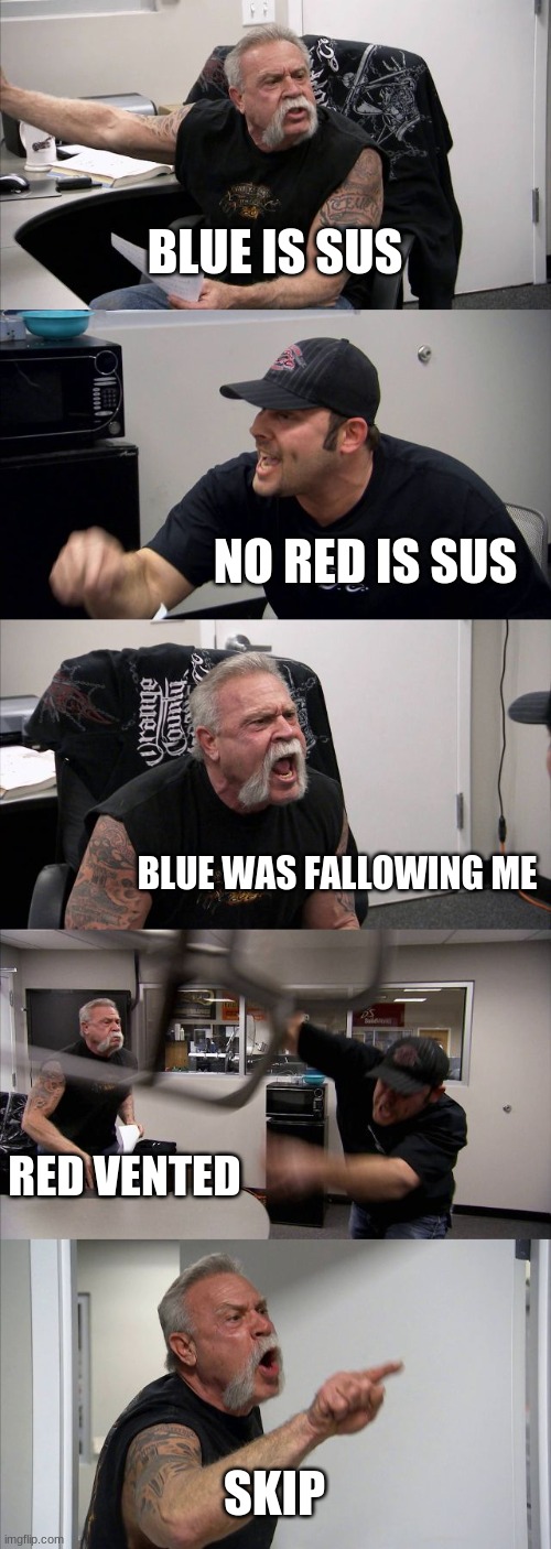 American Chopper Argument | BLUE IS SUS; NO RED IS SUS; BLUE WAS FALLOWING ME; RED VENTED; SKIP | image tagged in memes,american chopper argument,emergency meeting among us | made w/ Imgflip meme maker