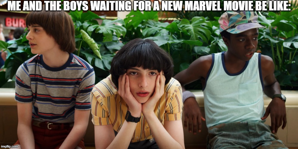Who can relate? | ME AND THE BOYS WAITING FOR A NEW MARVEL MOVIE BE LIKE: | image tagged in mike lucas and will be like,marvel,marvel cinematic universe,2020 sucks,me and the boys | made w/ Imgflip meme maker