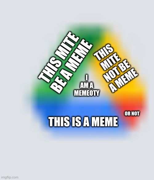 THIS MITE NOT BE A MEME; THIS MITE BE A MEME; I AM A MEMEOTY; THIS IS A MEME; OR NOT | image tagged in yeet | made w/ Imgflip meme maker