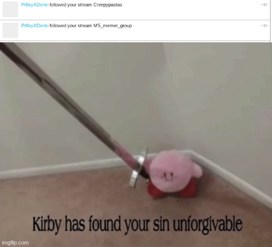 I don't have a problem with it but who the hey is this- | image tagged in kirby has found your sin unforgivable | made w/ Imgflip meme maker