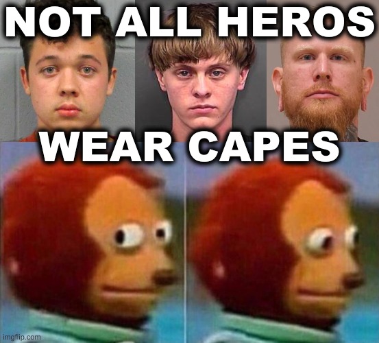NOT ALL HEROS; WEAR CAPES | image tagged in ahmaud arbery,kyle rittenhouse,militia,dylan roof,superheros,white power | made w/ Imgflip meme maker