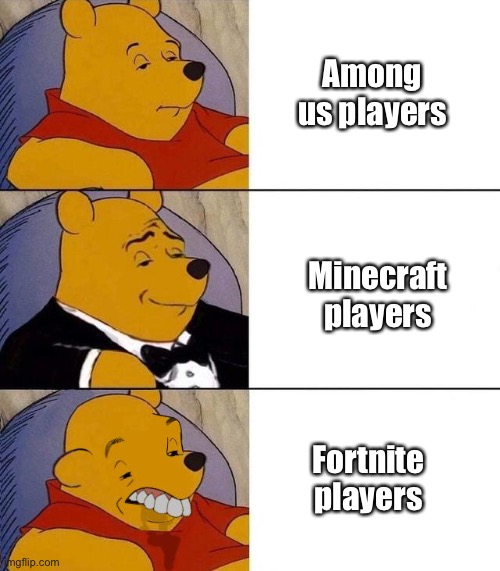 Best,Better, Blurst | Among us players; Minecraft players; Fortnite players | image tagged in best better blurst | made w/ Imgflip meme maker