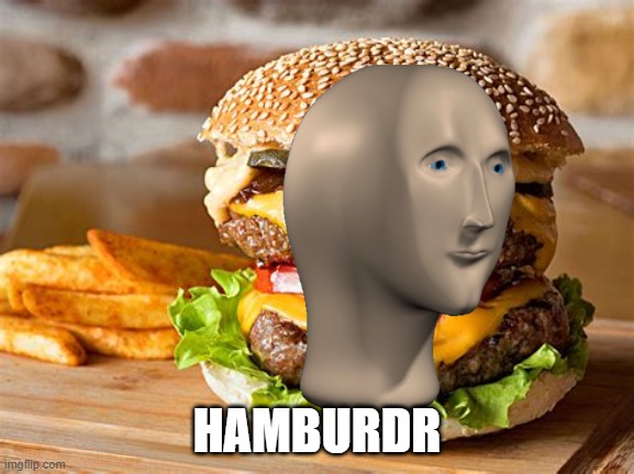HAMBURDR | made w/ Imgflip meme maker