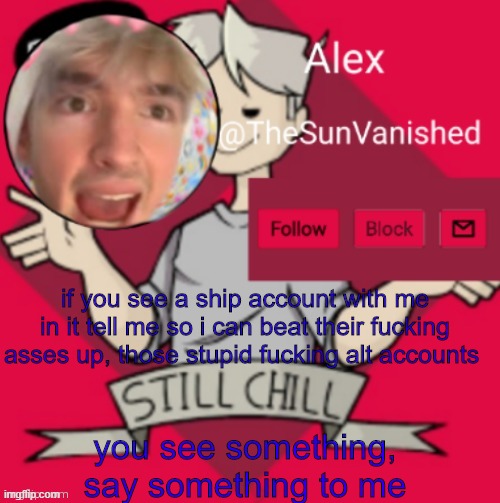 pls tell me | if you see a ship account with me in it tell me so i can beat their fucking asses up, those stupid fucking alt accounts; you see something, say something to me | image tagged in mod,please,do not,nsfw,this post | made w/ Imgflip meme maker