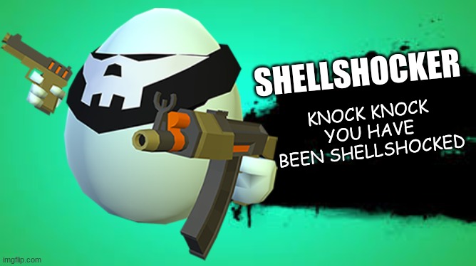 nothing | SHELLSHOCKER; KNOCK KNOCK YOU HAVE BEEN SHELLSHOCKED | image tagged in shell | made w/ Imgflip meme maker