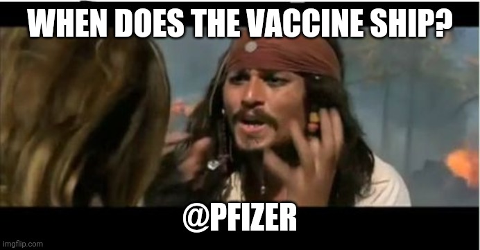Why Is The Rum Gone | WHEN DOES THE VACCINE SHIP? @PFIZER | image tagged in memes,why is the rum gone | made w/ Imgflip meme maker