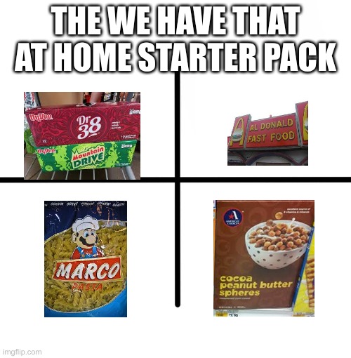 Mom starter pack | THE WE HAVE THAT AT HOME STARTER PACK | image tagged in memes,blank starter pack | made w/ Imgflip meme maker