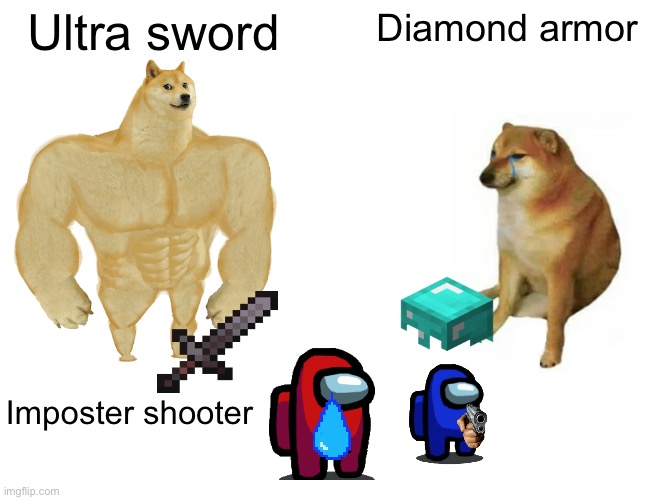 Buff doge vs | Ultra sword; Diamond armor; Imposter shooter | image tagged in memes,buff doge vs cheems | made w/ Imgflip meme maker