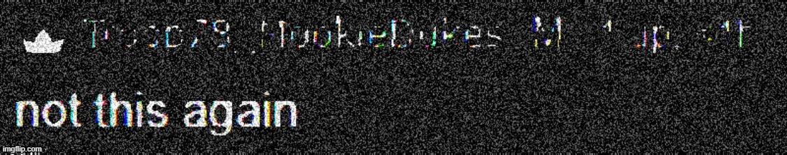 d e e p f r i e d | image tagged in deep fried not this again | made w/ Imgflip meme maker