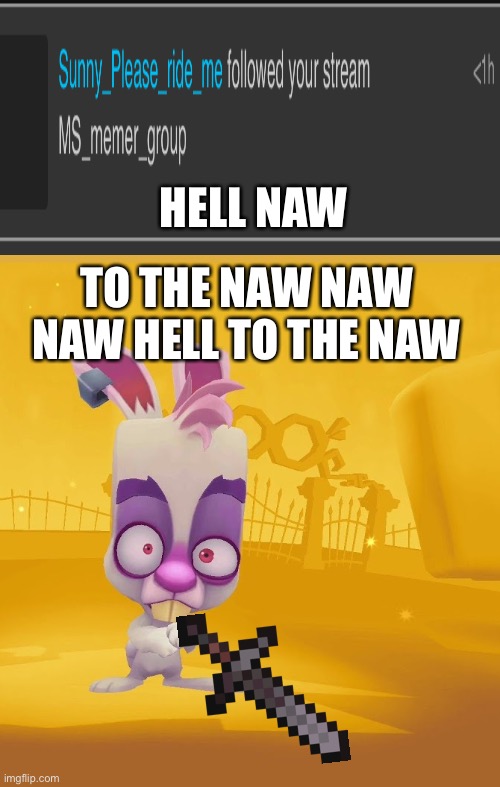 Why tho- | HELL NAW; TO THE NAW NAW NAW HELL TO THE NAW | image tagged in skippy | made w/ Imgflip meme maker