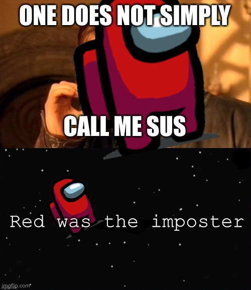 I’ve been playing a roblox knockoff of Among Us for a while now and I think I know how this works. | ONE DOES NOT SIMPLY; CALL ME SUS; Red was the imposter | image tagged in memes,one does not simply,x was the impostor | made w/ Imgflip meme maker