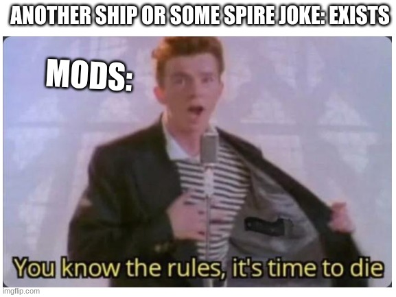 you know the rules its time to die | ANOTHER SHIP OR SOME SPIRE JOKE: EXISTS; MODS: | made w/ Imgflip meme maker