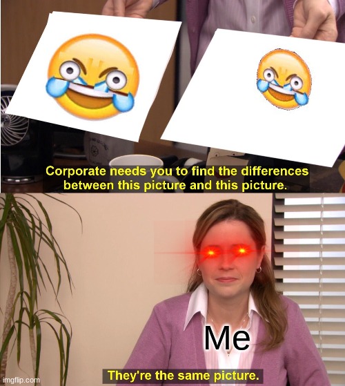 They're The Same Picture Meme | Me | image tagged in memes,they're the same picture | made w/ Imgflip meme maker