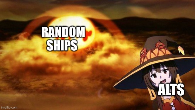 disaster girl anime megumin konosuba explotion | RANDOM SHIPS; ALTS | image tagged in disaster girl anime megumin konosuba explotion | made w/ Imgflip meme maker