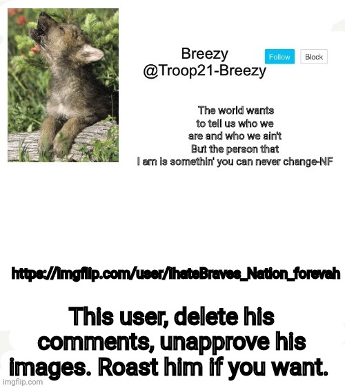 Trooper21-Breezy template | https://imgflip.com/user/ihateBraves_Nation_forevah; This user, delete his comments, unapprove his images. Roast him if you want. | image tagged in trooper21-breezy template | made w/ Imgflip meme maker