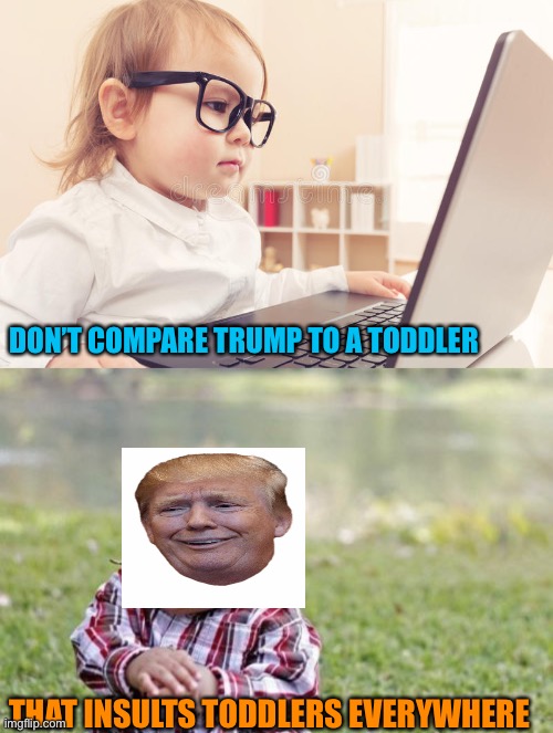 Nah, nah, Im President, nah, nah, you can’t have it Joe! Nah, nah, nah | DON’T COMPARE TRUMP TO A TODDLER; THAT INSULTS TODDLERS EVERYWHERE | image tagged in memes,evil toddler,donald trump,election 2020,orange,loser | made w/ Imgflip meme maker