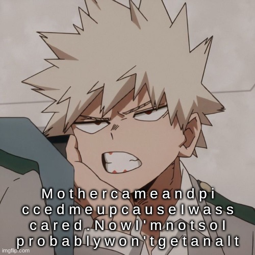M o t h e r c a m e a n d p i c c e d m e u p c a u s e I w a s s c a r e d . N o w I ' m n o t s o I p r o b a b l y w o n ' t g e t a n a l t | made w/ Imgflip meme maker