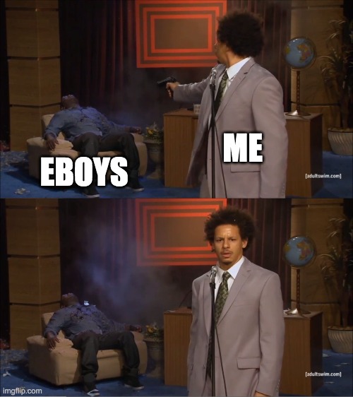Who Killed Hannibal | ME; EBOYS | image tagged in memes,who killed hannibal | made w/ Imgflip meme maker