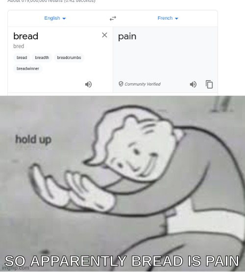 SO APPARENTLY BREAD IS PAIN | image tagged in hol up | made w/ Imgflip meme maker