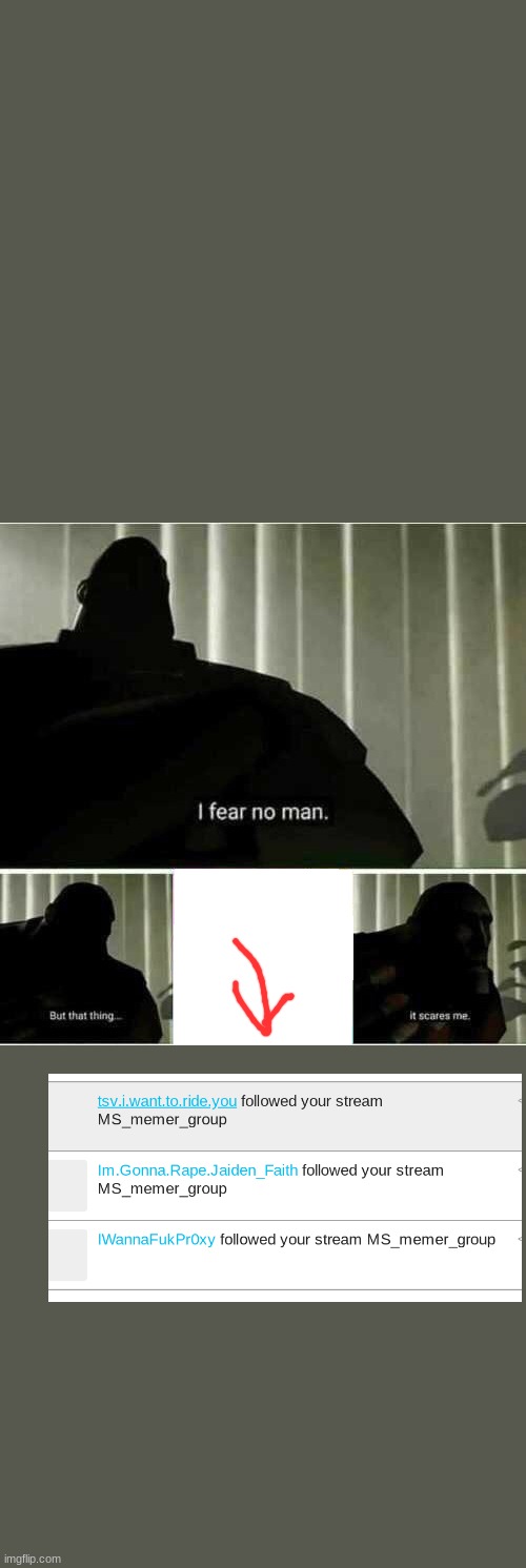 I fear no man | image tagged in i fear no man | made w/ Imgflip meme maker