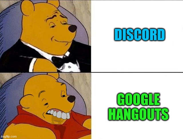 Comparison | DISCORD; GOOGLE HANGOUTS | image tagged in whinnie the pooh | made w/ Imgflip meme maker