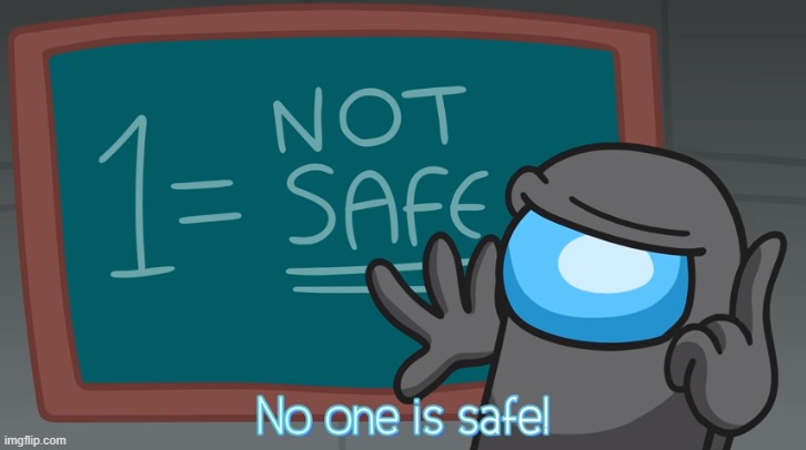 No one is safe | image tagged in no one is safe | made w/ Imgflip meme maker