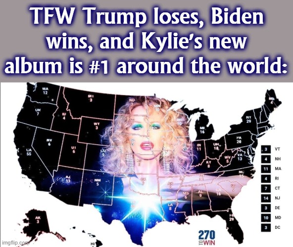 3 outta 3 ain't bad | TFW Trump loses, Biden wins, and Kylie's new album is #1 around the world: | image tagged in kylie usa map,2020 elections,election 2020,usa,pop music,yay | made w/ Imgflip meme maker