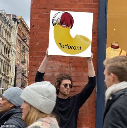 ToDoRoNi | Todoroni | image tagged in memes,guy holding cardboard sign | made w/ Imgflip meme maker