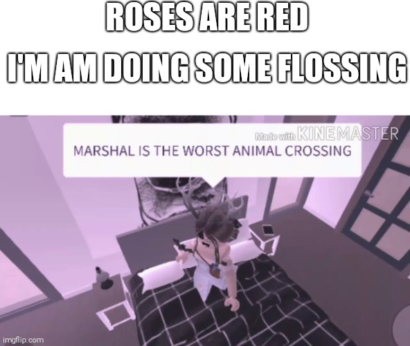 OnLy JOkiNg | ROSES ARE RED; I'M AM DOING SOME FLOSSING | image tagged in marshall is the worst animal crossing,animal crossing,roses are red | made w/ Imgflip meme maker
