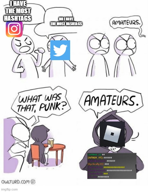 Hashtags...... |  I HAVE THE MOST HASHTAGS; NO I HAVE THE MOST HASHTAGS | image tagged in amateurs | made w/ Imgflip meme maker
