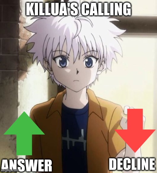 Killua's calling |  KILLUA'S CALLING; DECLINE; ANSWER | image tagged in hunter x hunter,anime,funny,fun | made w/ Imgflip meme maker