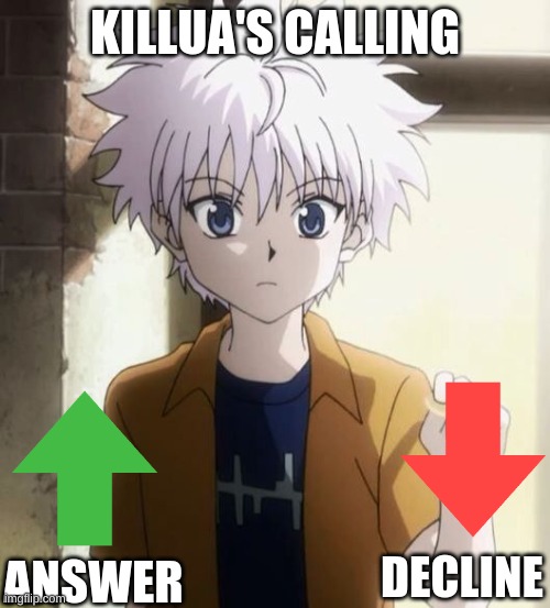 Killua's calling | KILLUA'S CALLING; DECLINE; ANSWER | image tagged in hunter x hunter,anime,funny,fun | made w/ Imgflip meme maker