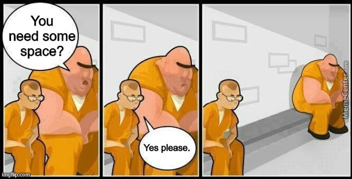 Wholesome Cellmates | You need some space? Yes please. | image tagged in prisoners blank | made w/ Imgflip meme maker