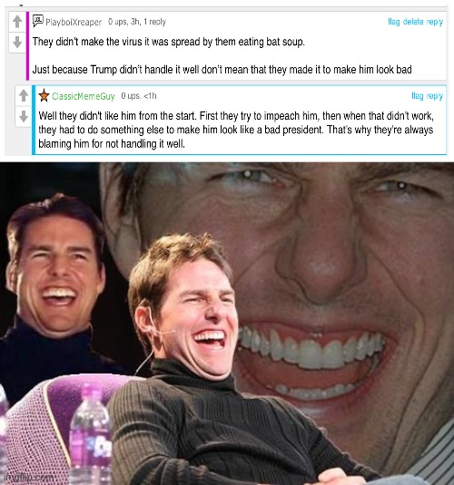 Trumptards are delusional | image tagged in tom cruise laugh | made w/ Imgflip meme maker