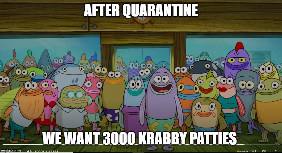 After quarantine | AFTER QUARANTINE; WE WANT 3000 KRABBY PATTIES | image tagged in funny,memes,spongebob,hunger | made w/ Imgflip meme maker