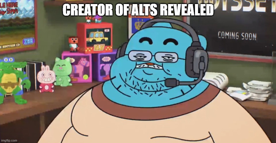 discord moderator | CREATOR OF ALTS REVEALED | image tagged in discord moderator | made w/ Imgflip meme maker