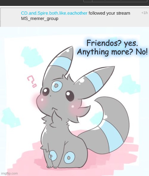 Friendos? yes. Anything more? No! | image tagged in confused umbreon | made w/ Imgflip meme maker