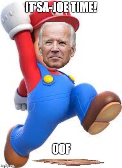 Trump Defeated | IT'SA-JOE TIME! OOF | image tagged in mario | made w/ Imgflip meme maker