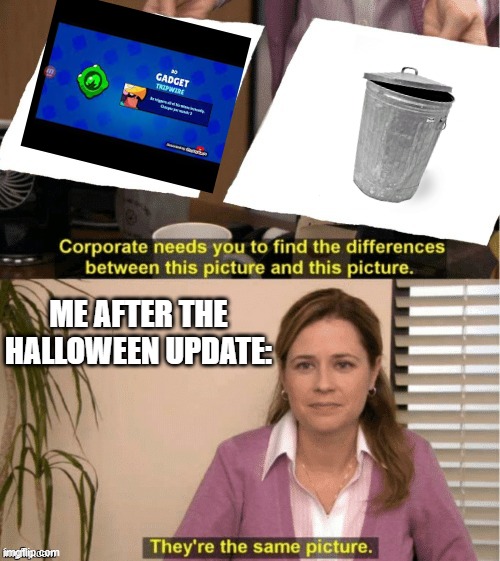 tripwire seems a** now ngl, it got nerfed too hard | ME AFTER THE HALLOWEEN UPDATE: | image tagged in they re the same thing | made w/ Imgflip meme maker