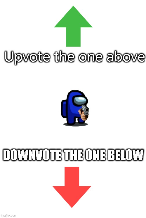 Do It. | Upvote the one above; DOWNVOTE THE ONE BELOW | image tagged in blank white template | made w/ Imgflip meme maker