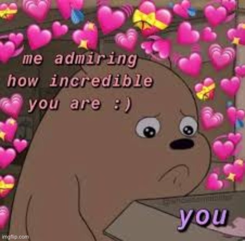 Y'all are incredible <3 | made w/ Imgflip meme maker